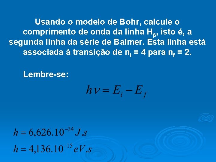 Usando o modelo de Bohr, calcule o comprimento de onda da linha H ,