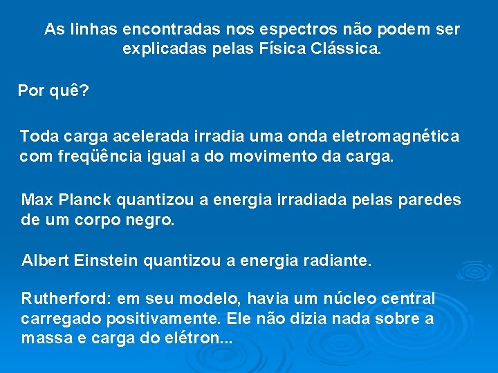 As linhas encontradas nos espectros não podem ser explicadas pelas Física Clássica. Por quê?