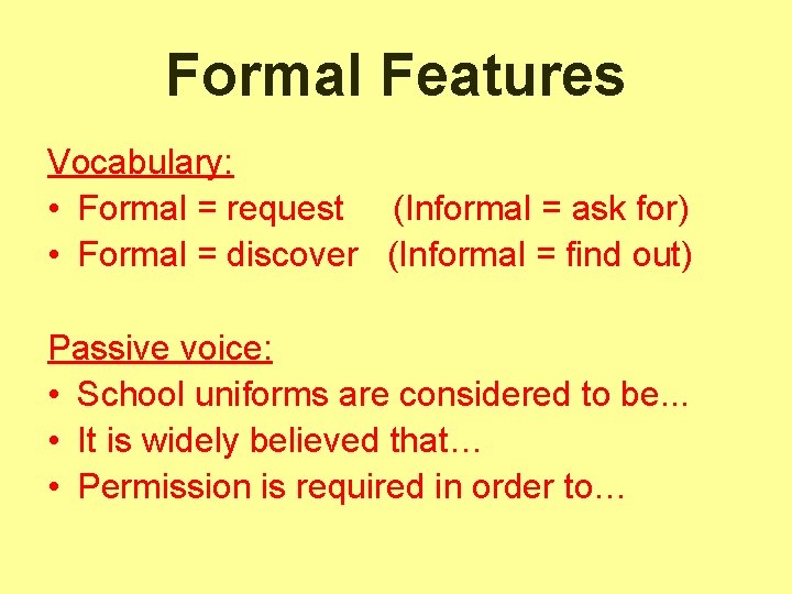 Formal Features Vocabulary: • Formal = request (Informal = ask for) • Formal =