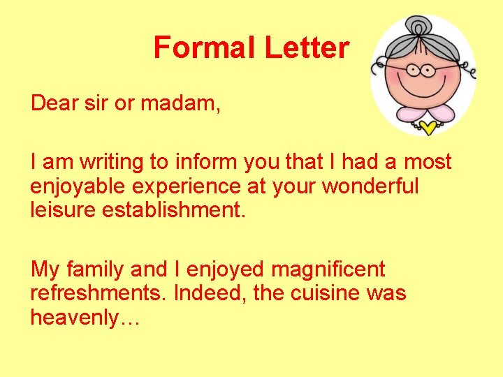 Formal Letter Dear sir or madam, I am writing to inform you that I