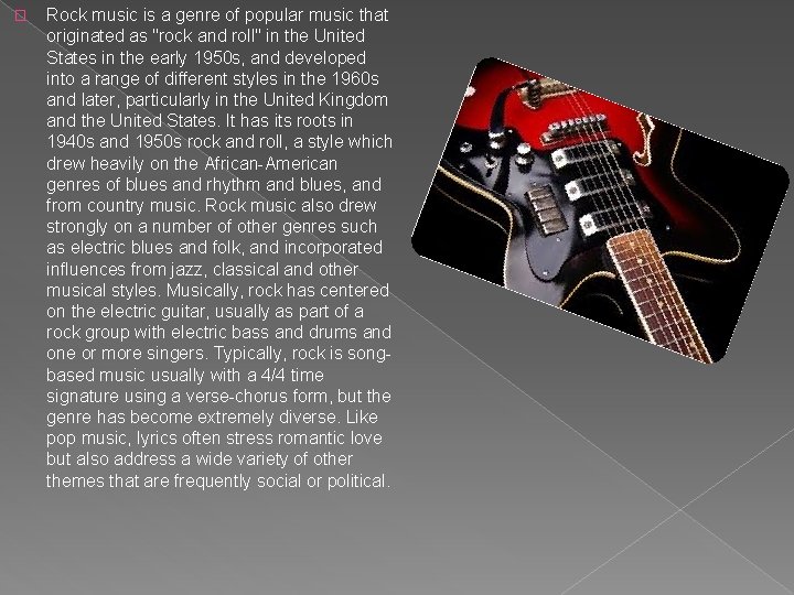 � Rock music is a genre of popular music that originated as "rock and