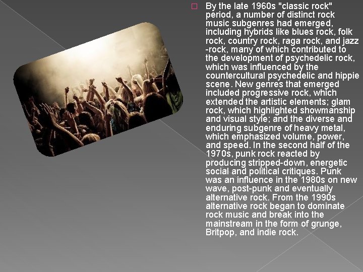 � By the late 1960 s "classic rock" period, a number of distinct rock