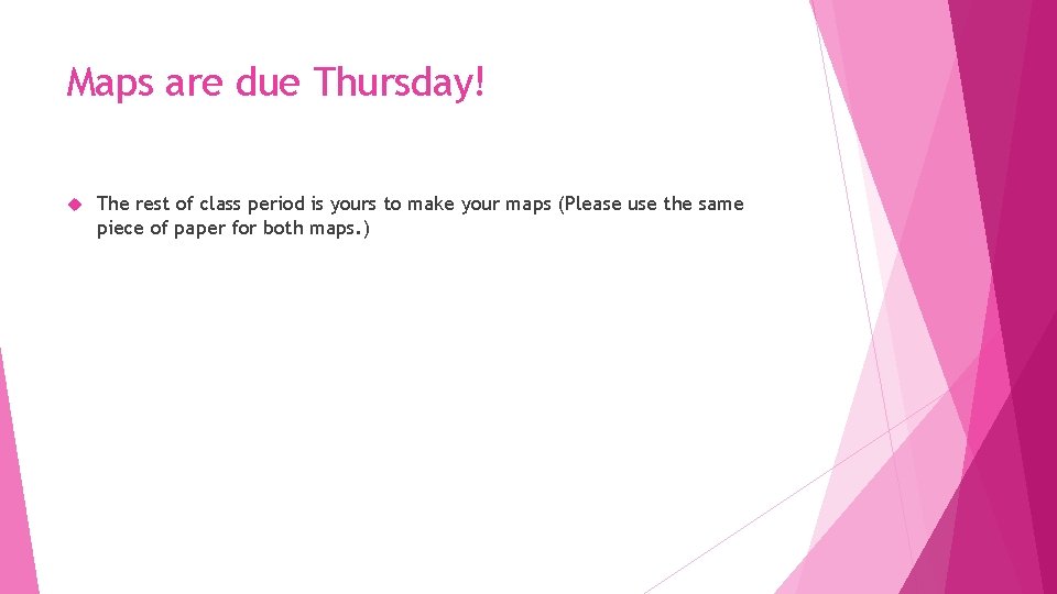 Maps are due Thursday! The rest of class period is yours to make your