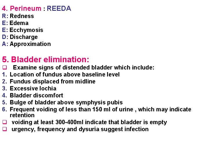 4. Perineum : REEDA R: Redness E: Edema E: Ecchymosis D: Discharge A: Approximation