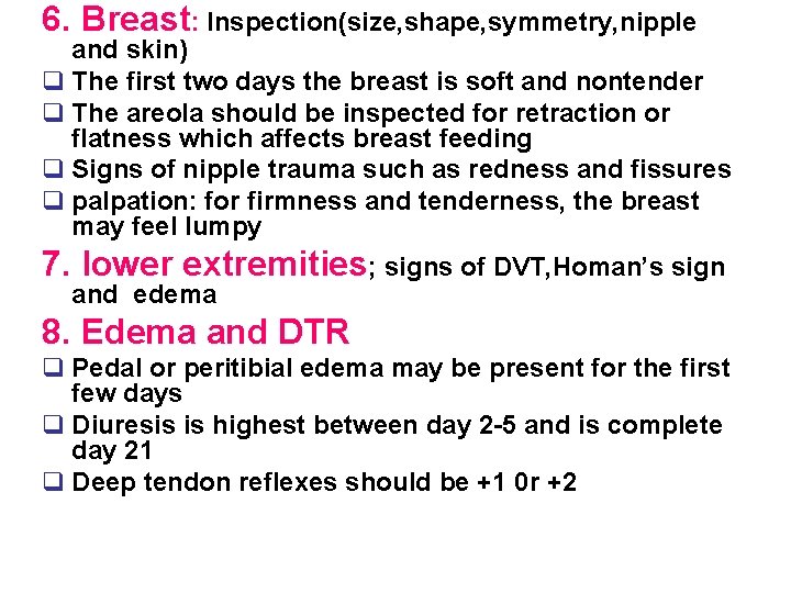 6. Breast: Inspection(size, shape, symmetry, nipple and skin) q The first two days the