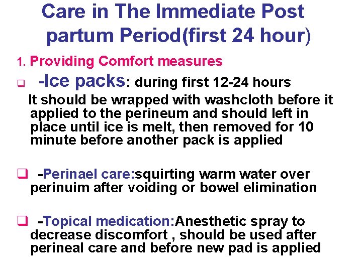 Care in The Immediate Post partum Period(first 24 hour) 1. Providing Comfort measures q