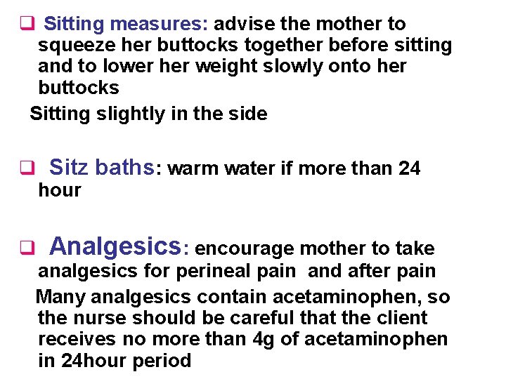 q Sitting measures: advise the mother to squeeze her buttocks together before sitting and