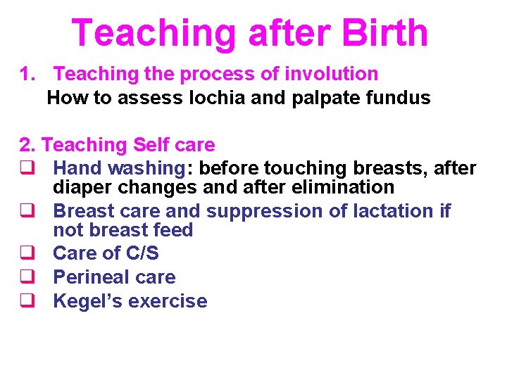 Teaching after Birth 1. Teaching the process of involution How to assess lochia and