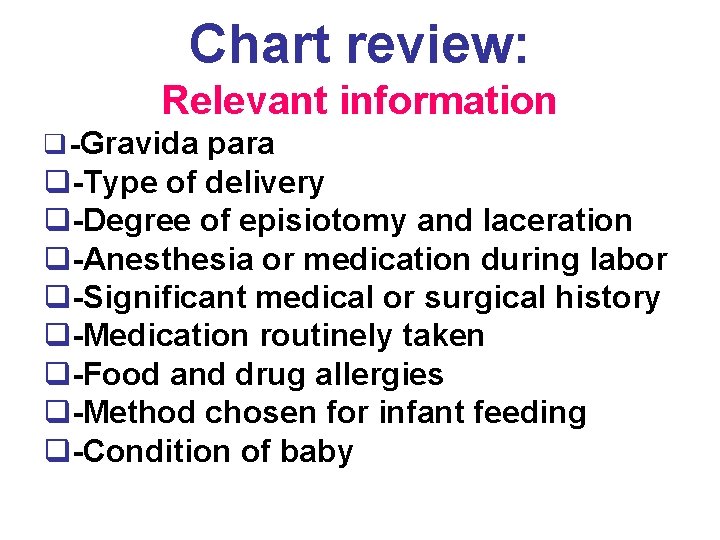 Chart review: Relevant information q -Gravida para q-Type of delivery q-Degree of episiotomy and