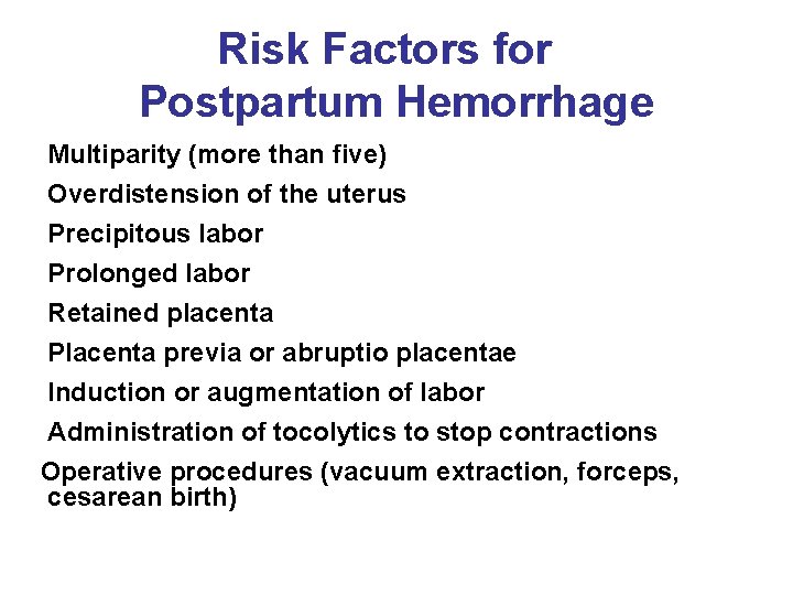 Risk Factors for Postpartum Hemorrhage Multiparity (more than five) Overdistension of the uterus Precipitous