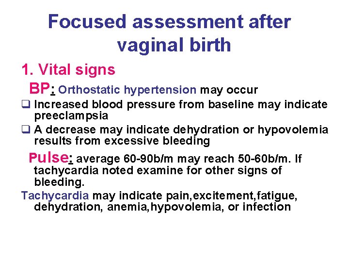 Focused assessment after vaginal birth 1. Vital signs BP: Orthostatic hypertension may occur q