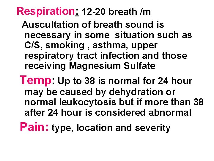 Respiration: 12 -20 breath /m Auscultation of breath sound is necessary in some situation