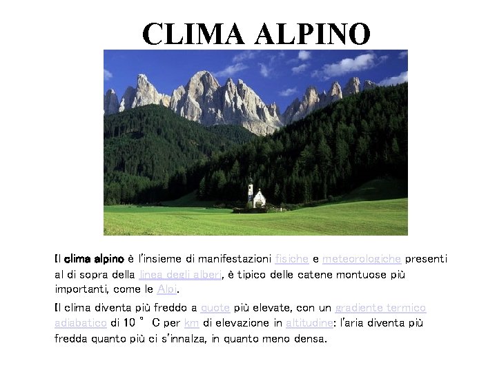 CLIMA ALPINO Il clima alpino è l'insieme di manifestazioni fisiche e meteorologiche presenti al