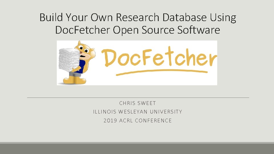 Build Your Own Research Database Using Doc. Fetcher Open Source Software C HRIS S