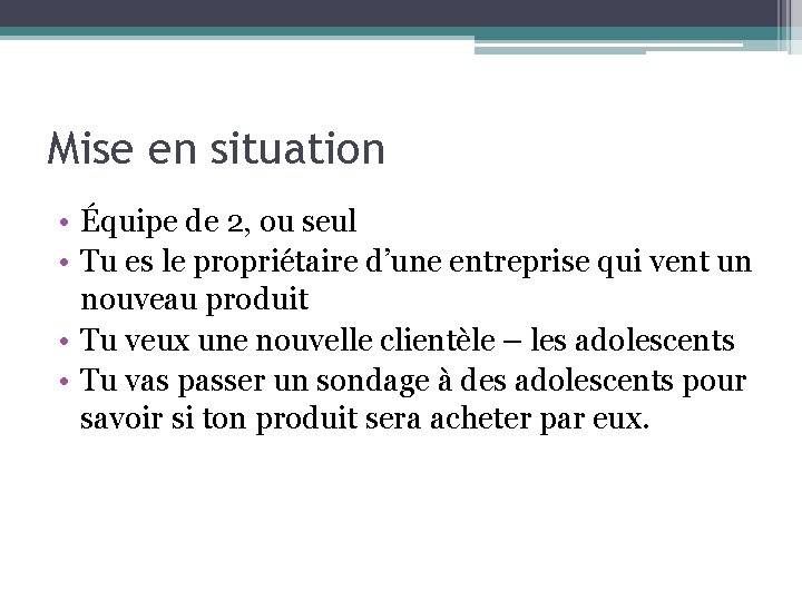 Mise en situation • Équipe de 2, ou seul • Tu es le propriétaire