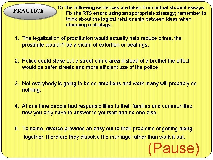 PRACTICE D) The following sentences are taken from actual student essays. Fix the RTS