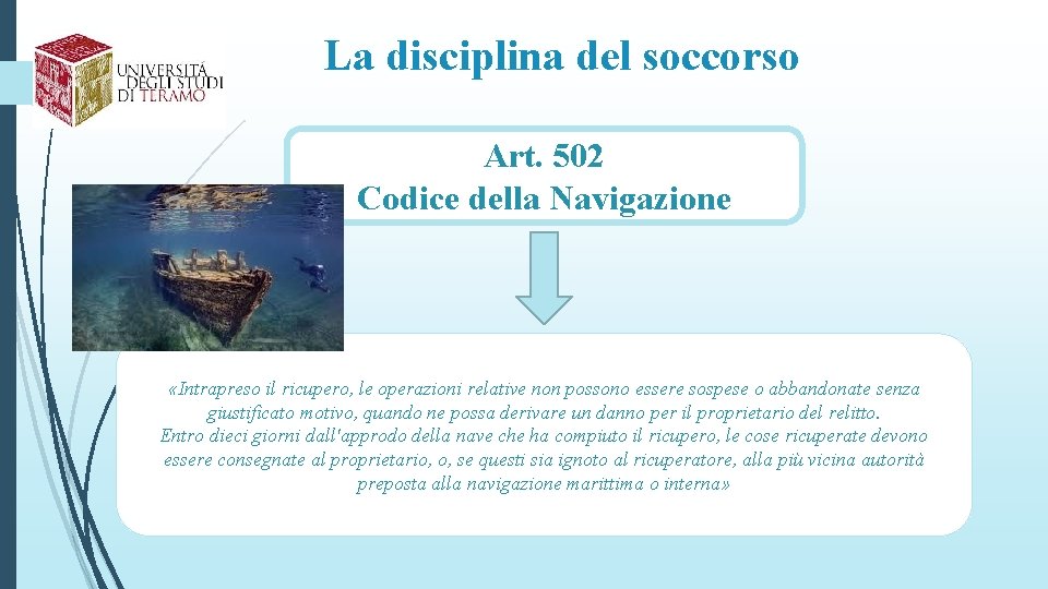 La disciplina del soccorso Art. 502 Codice della Navigazione «Intrapreso il ricupero, le operazioni