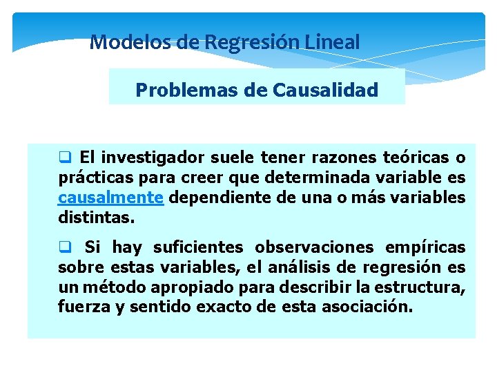 Modelos de Regresión Lineal Problemas de Causalidad q El investigador suele tener razones teóricas