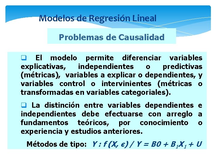 Modelos de Regresión Lineal Problemas de Causalidad q El modelo permite diferenciar variables explicativas,