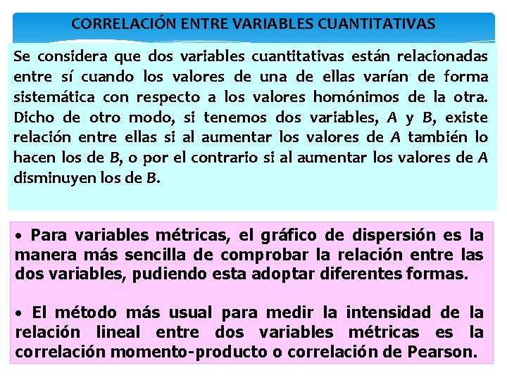 CORRELACIÓN ENTRE VARIABLES CUANTITATIVAS Se considera que dos variables cuantitativas están relacionadas entre sí