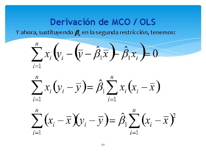 Derivación de MCO / OLS Y ahora, sustituyendo b 0 en la segunda restricción,