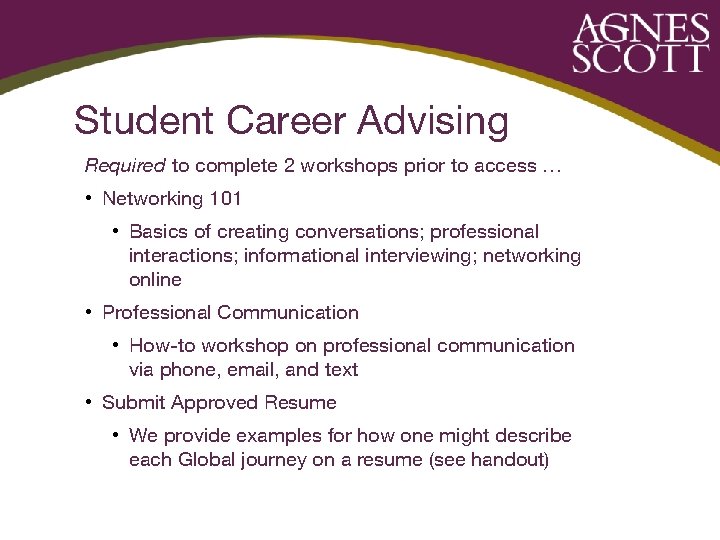 Student Career Advising Required to complete 2 workshops prior to access … • Networking