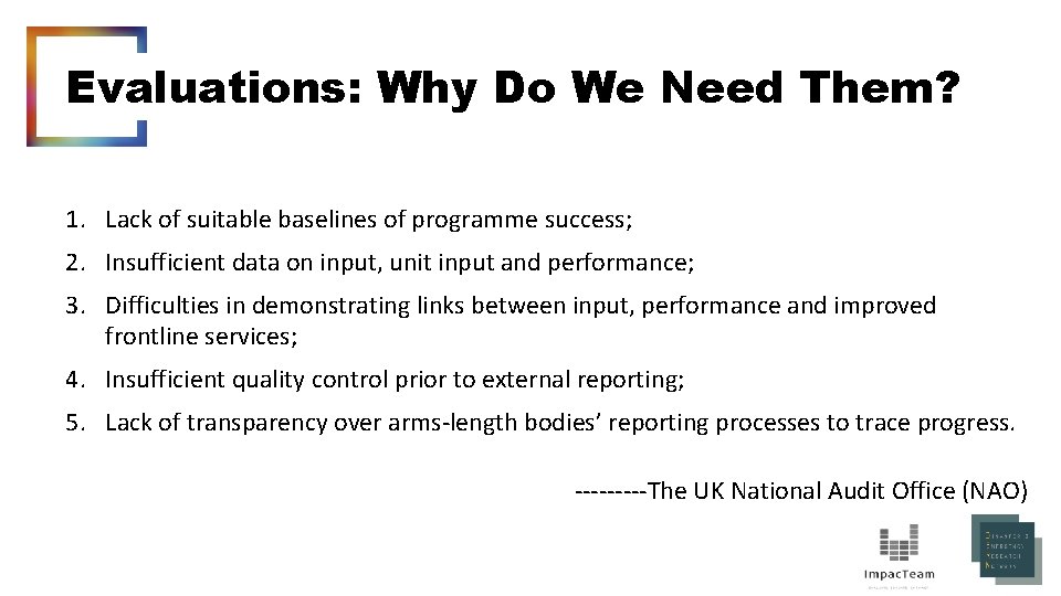 Evaluations: Why Do We Need Them? 1. Lack of suitable baselines of programme success;