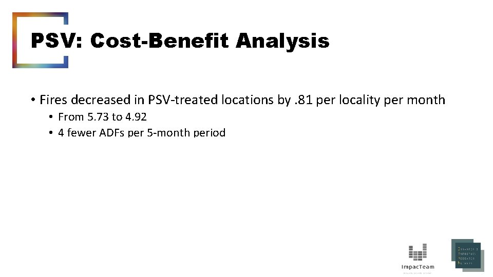 PSV: Cost-Benefit Analysis • Fires decreased in PSV-treated locations by. 81 per locality per