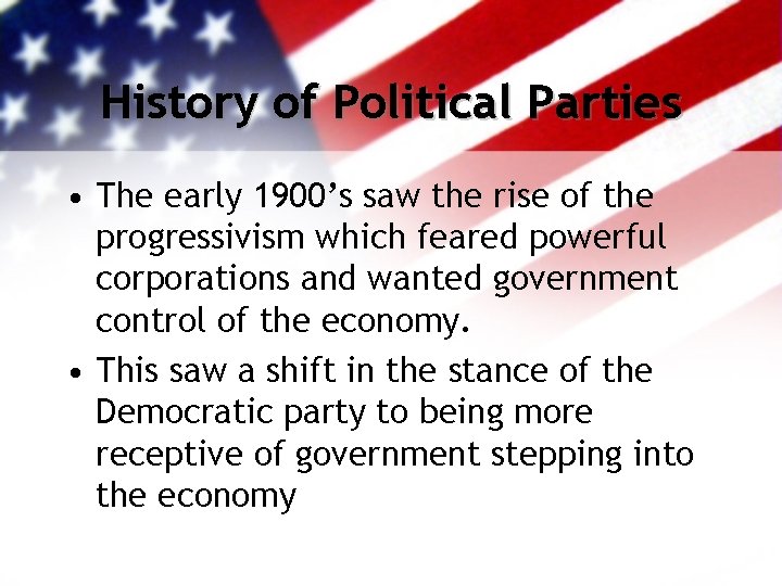 History of Political Parties • The early 1900’s saw the rise of the progressivism