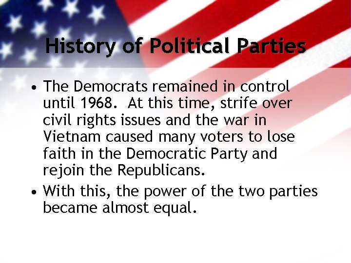 History of Political Parties • The Democrats remained in control until 1968. At this