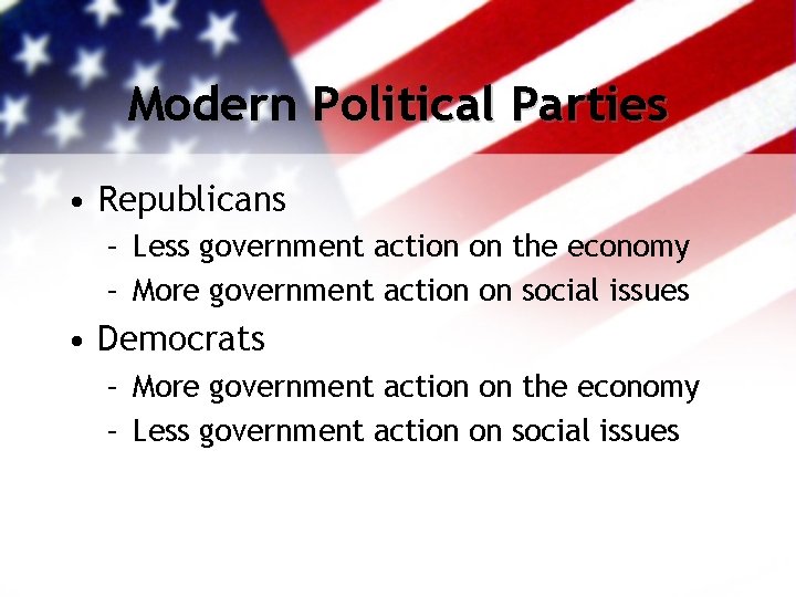 Modern Political Parties • Republicans – Less government action on the economy – More