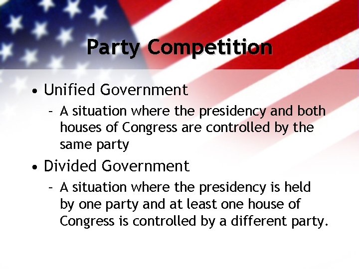 Party Competition • Unified Government – A situation where the presidency and both houses