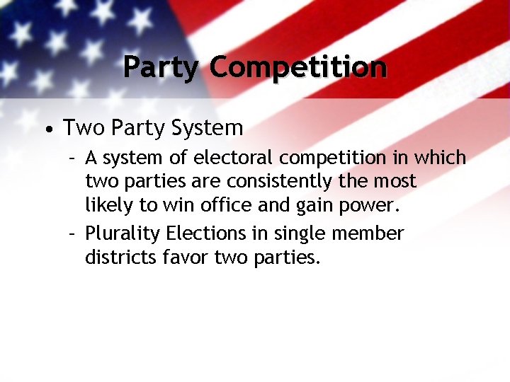 Party Competition • Two Party System – A system of electoral competition in which