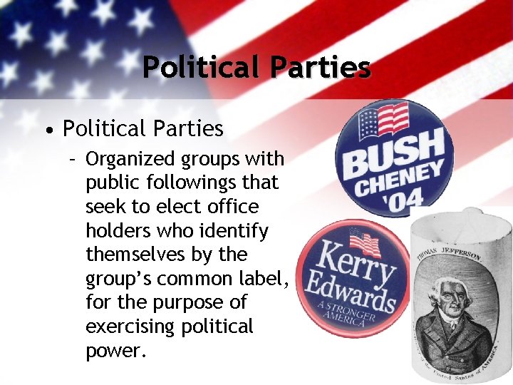 Political Parties • Political Parties – Organized groups with public followings that seek to