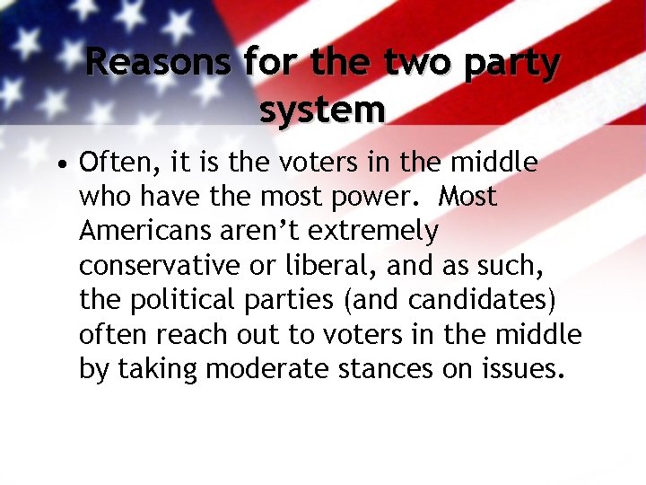 Reasons for the two party system • Often, it is the voters in the