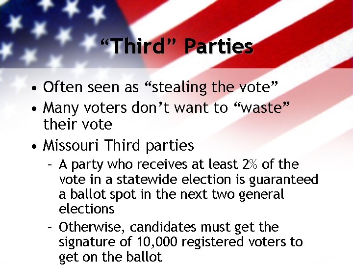 “Third” Parties • Often seen as “stealing the vote” • Many voters don’t want