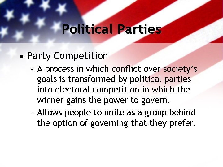 Political Parties • Party Competition - A process in which conflict over society’s goals