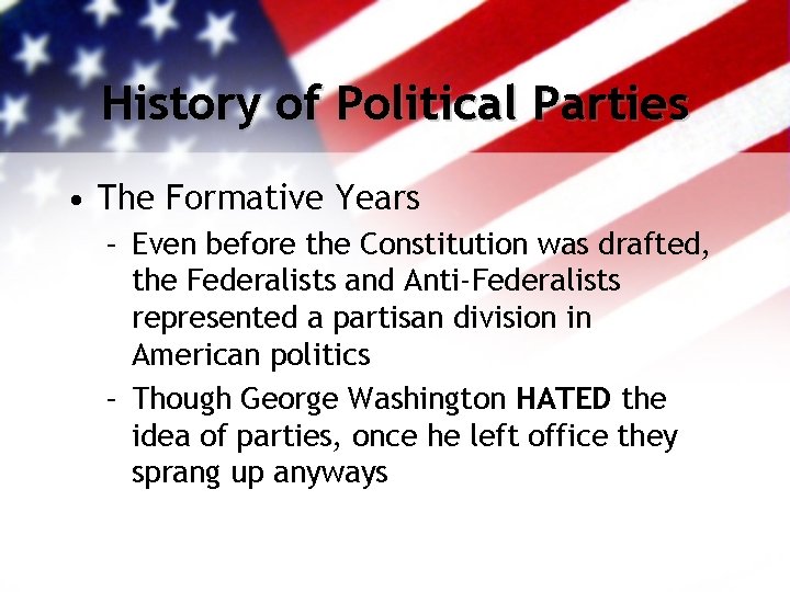 History of Political Parties • The Formative Years – Even before the Constitution was