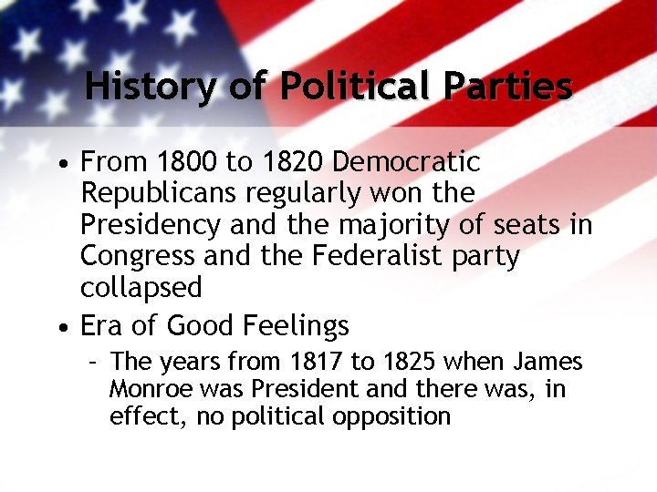 History of Political Parties • From 1800 to 1820 Democratic Republicans regularly won the