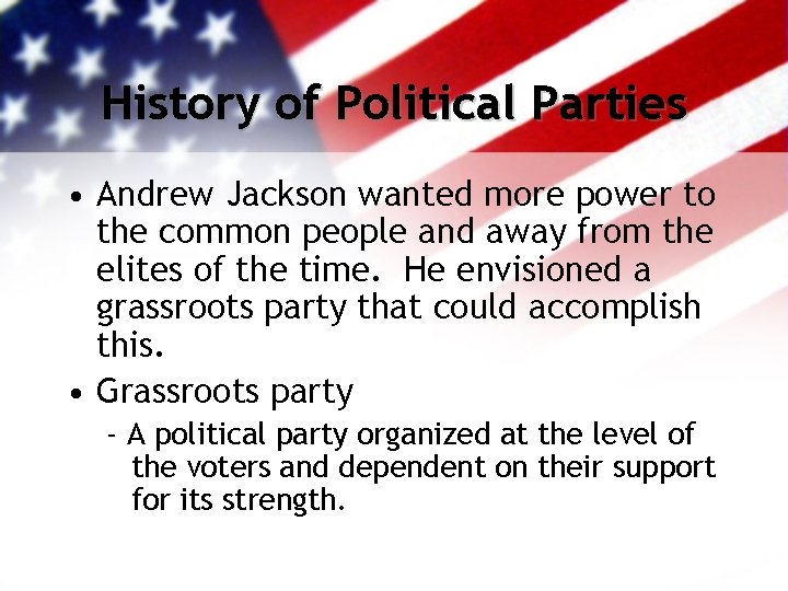History of Political Parties • Andrew Jackson wanted more power to the common people