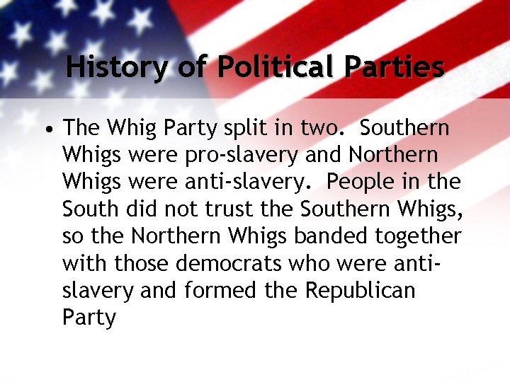 History of Political Parties • The Whig Party split in two. Southern Whigs were
