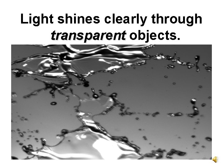 Light shines clearly through transparent objects. 