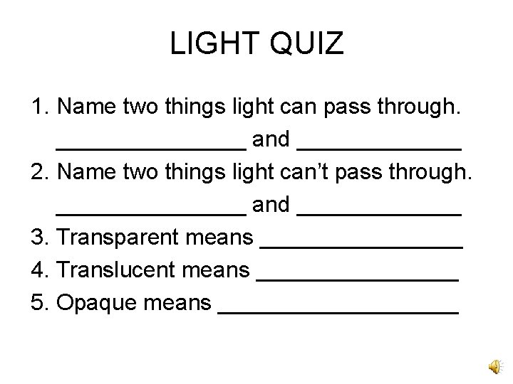 LIGHT QUIZ 1. Name two things light can pass through. ________ and _______ 2.
