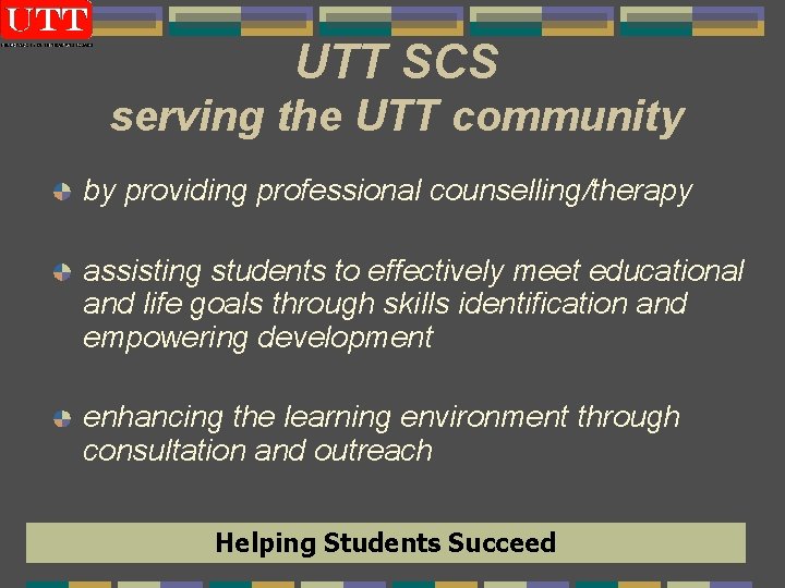 UTT SCS serving the UTT community by providing professional counselling/therapy assisting students to effectively