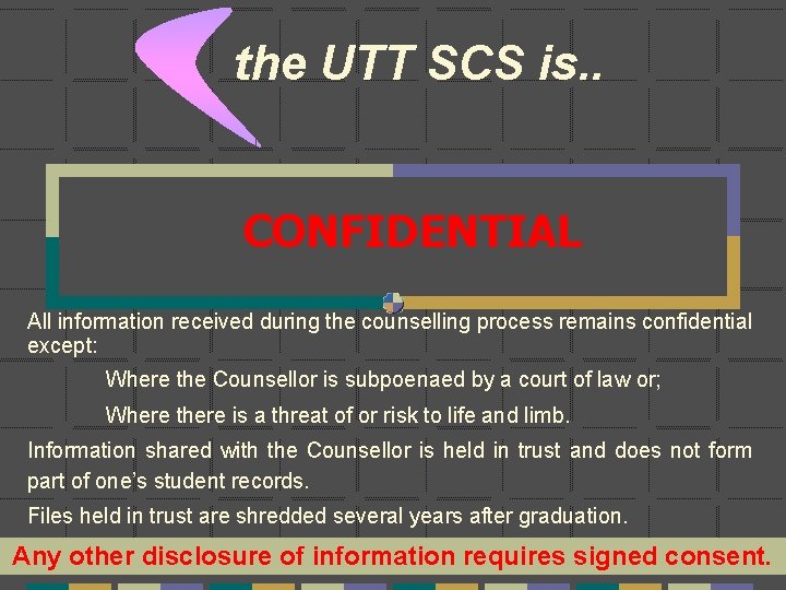 the UTT SCS is. . CONFIDENTIAL All information received during the counselling process remains