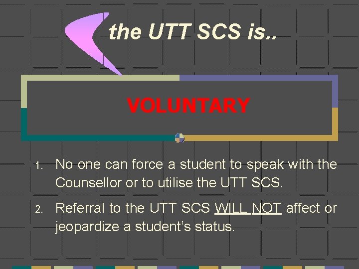 the UTT SCS is. . VOLUNTARY 1. No one can force a student to