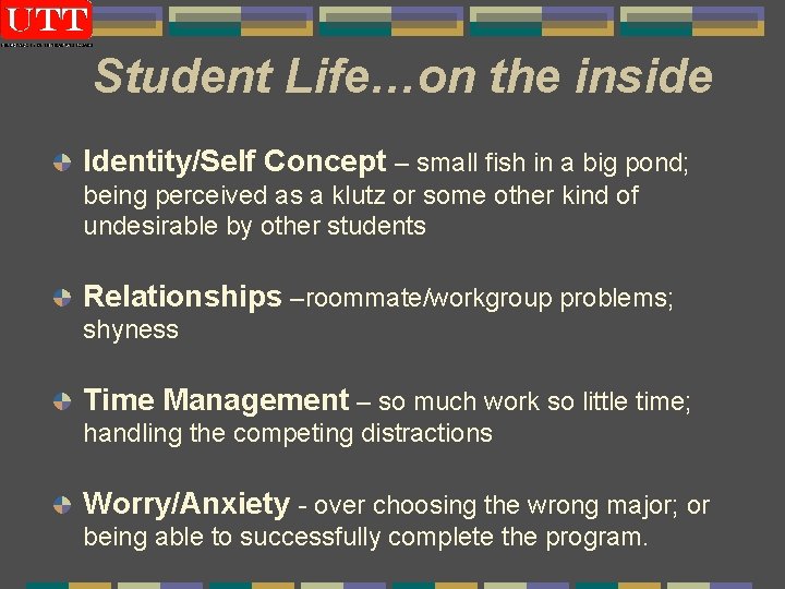 Student Life…on the inside Identity/Self Concept – small fish in a big pond; being