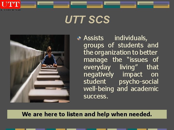 UTT SCS Assists individuals, groups of students and the organization to better manage the