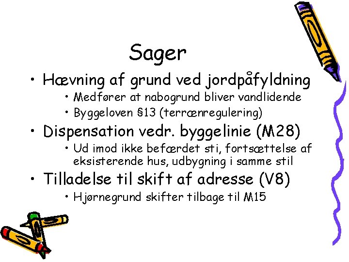 Sager • Hævning af grund ved jordpåfyldning • Medfører at nabogrund bliver vandlidende •