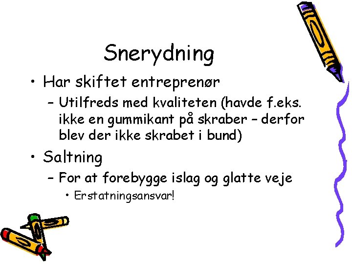 Snerydning • Har skiftet entreprenør – Utilfreds med kvaliteten (havde f. eks. ikke en